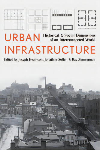 Urban Infrastructure: Historical And Social Dimensions Of An Interconnected World, De Heathcott, Joseph. Editorial Univ Of Pittsburgh Pr, Tapa Dura En Inglés