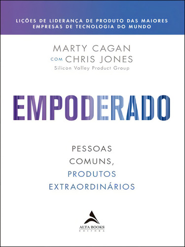 Empoderado: Pessoas Comuns, Produtos Extraordinários, De Jones, Chris / Cagan, Marty. Editora Alta Books, Capa Mole Em Português