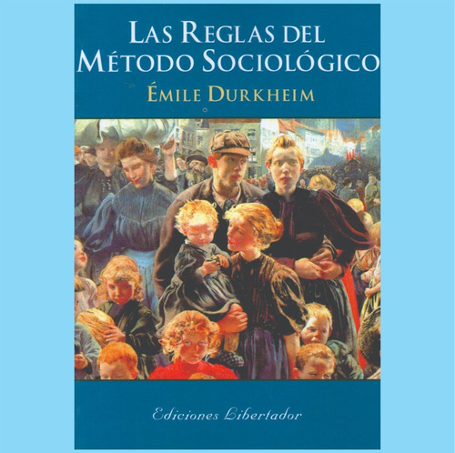 Las Reglas Del Método Sociológico - Emile Durkheim