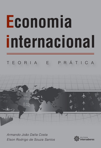 Economia Internacional: Teoria e prática, de Costa, Armando João Dalla. Editora Intersaberes Ltda., capa mole em português, 2013