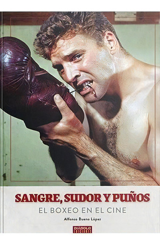 Sangre Sudor Y Puãâos El Boxeo En El Cine, De Bueno Lopez,alfonso. Editorial Diabolo Ediciones En Español