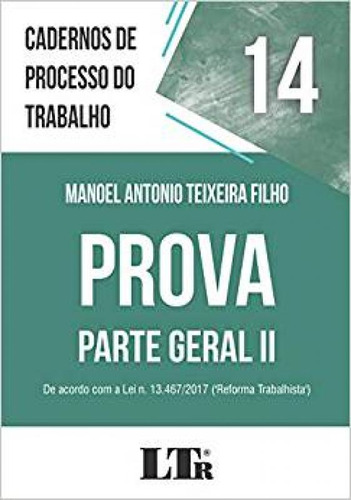 Cadernos de Processo do Trabalho Vol.14: Prova Parte Geral, de Manoel Antonio Teixeira Filho. Editorial LTr, tapa mole en português