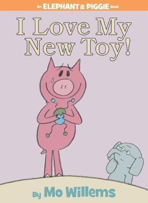 I Love My New Toy An Elephant And Piggie Bookbestseaqwe