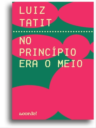 No Princípio Era O Meio, De Tatit, Luiz. Editora Acorde, Capa Mole Em Português