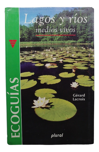 Lagos Y Ríos. Medios Vivos - Gérard Lacroix Ciencias Natural