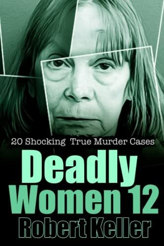 Book : Deadly Women Volume 12 20 Shocking True Crime Cases.