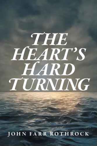 The Heart's Hard Turning, De Rothrock, John Farr. Editorial Friesenpr, Tapa Blanda En Inglés