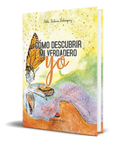 Libro Cómo Descubrir Mi Verdadero Yo [ Original ], De Alida Pacheco Bohórquez. Grupo Editorial Círculo Rojo Sl, Tapa Blanda En Español, 2023