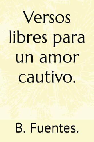 Versos Libres Para Un Amor Cautivo