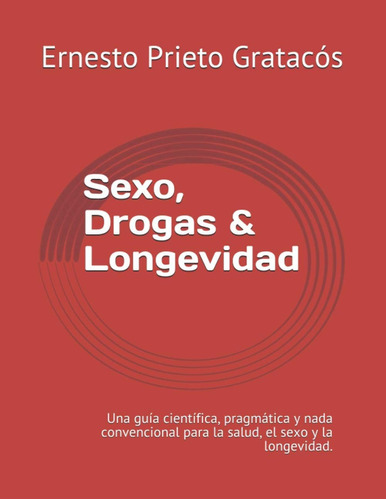 Libro: Sexo, Drogas & Longevidad: Una Guía Científica, Pragm