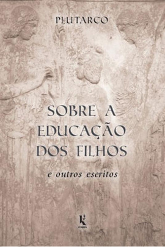 Sobre A Educação Dos Filhos E Outros Escritos