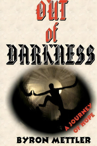 Out Of Darkness, De Byron Mettler. Editorial Createspace Independent Publishing Platform, Tapa Blanda En Inglés