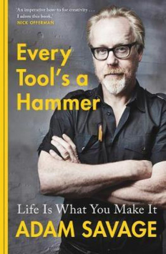 Every Tool's A Hammer : Life Is What You Make It, De Adam Savage. Editorial Simon Schuster Ltd, Tapa Blanda En Inglés