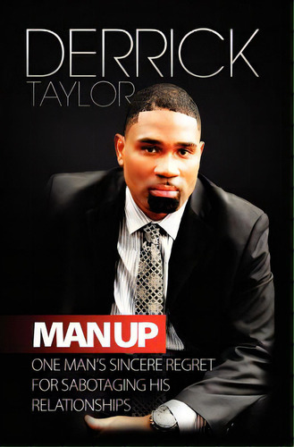 Man Up: One Man's Sincere Regret For Sabotaging His Relationshops, De Taylor, Derrick. Editorial Lightning Source Inc, Tapa Blanda En Inglés