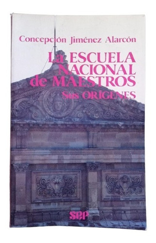 La Escuela Nacional De Maestros (sus Orígenes) - C. Jiménez
