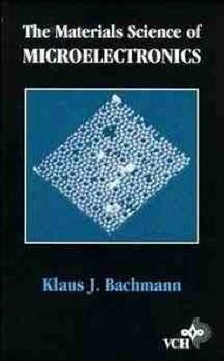 The Materials Science Of Microelectronics - Klaus J. Bach...