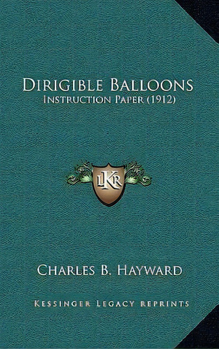 Dirigible Balloons, De Charles B Hayward. Editorial Kessinger Publishing, Tapa Dura En Inglés