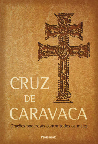 Cruz de Caravaca: Orações poderosas contra todos os males, de Vários autores. Editora Pensamento, capa mole, 2ª edição em português, 2016
