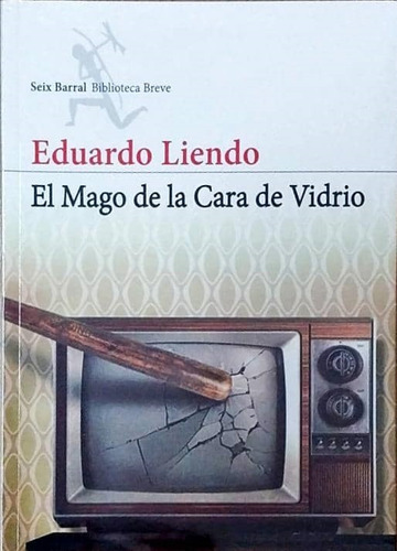 El Mago De La Cara De Vidrio. Eduardo Liendo