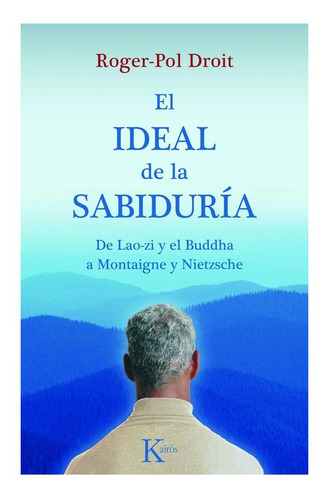 El Ideal De La Sabiduría: De Lao-zi Y El Buddha A Montaigne