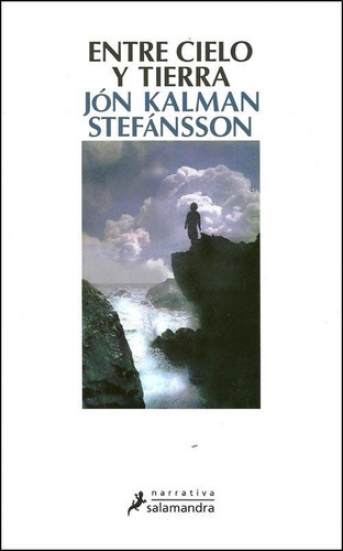 Entre cielo y tierra, de Jon Kalman Stefansson. Editorial Salamandra, tapa blanda en español, 2013