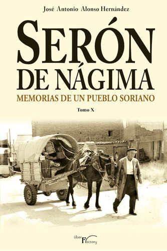 Serón De Nágima. Memorias De Un Pueblo Soriano. Tomo X, De José Antonio Alonso Hernández. Editorial Liber Factory, Tapa Blanda En Español, 2021