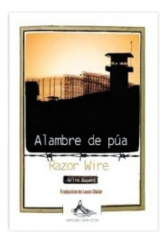 Alambre De Púa/razor Wire, De Arlin Buyert. Editorial Irrupciones, Tapa Blanda, Edición 1 En Español