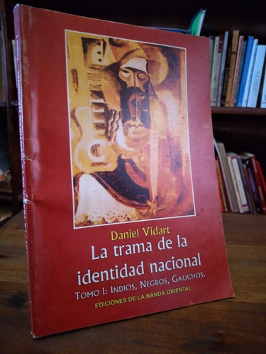 La Trama De La Identidad Nacional. Indios, Negros - Vidart