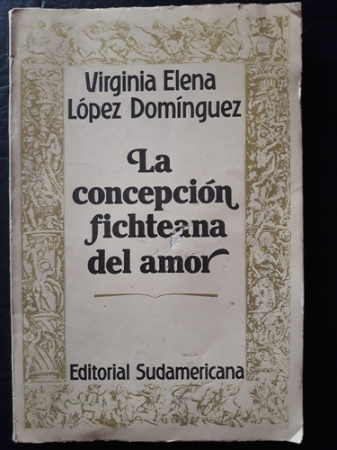 La Concepcion Fichteana Del Amor Lopez Dominguez Sudamerican