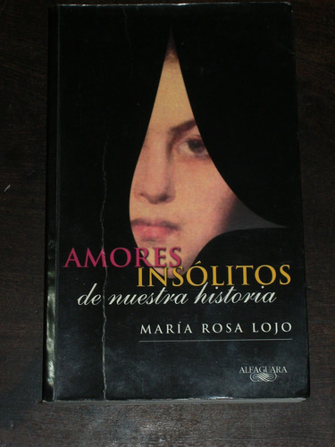 Amores Insólitos De Nuestra Historia - María Rosa Lojo