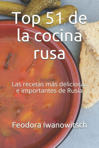Libro: Top 51 De La Cocina Rusa: Las Recetas Más Deliciosas 