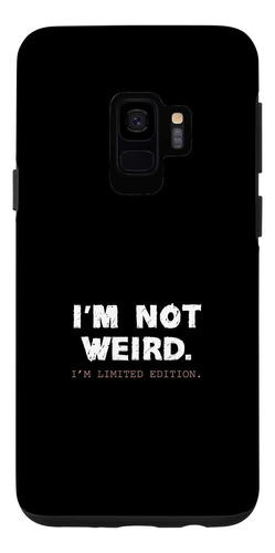 Galaxy S9 Im Not Weird Limited Edition Funny Case