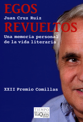 Egos Revueltos: Una Memoria Personal De La Vida Literaria, De Cruz Ruiz, Juan. Serie Tiempo De Memoria Editorial Tusquets México, Tapa Blanda En Español, 2010