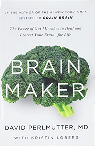 Brain Maker: The Power Of Gut Microbes To Heal And Protect, De David Perlmutter Md. Editorial Little, Brown Spark En Inglés