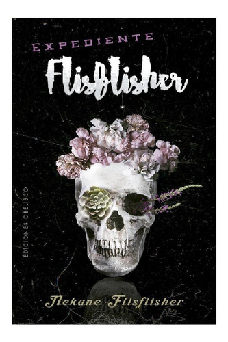 Expediente flisflisher, de Nekane Flisflisher. Editorial Ediciones Obelisco, tapa pasta blanda, edición 1 en español, 2016