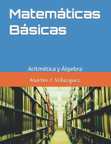 Libro: Matemáticas Básicas: Aritmética Y Álgebra (spanish Ed