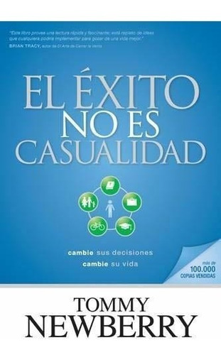 El Éxito No Es Casualidad: Cambie Sus Decisiones; Cambie Su 