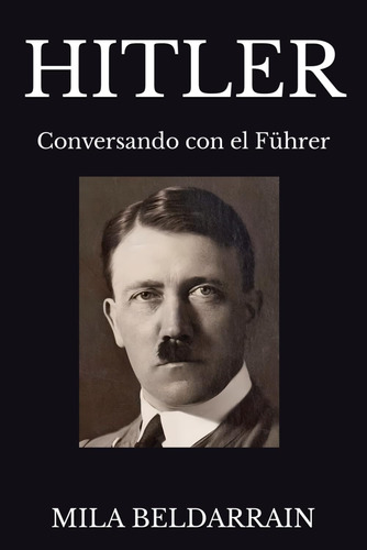 Libro: Hitler: Conversando Con El Führer (entrevistas Con La