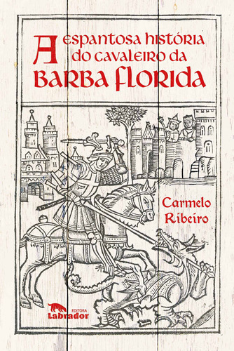 A Espantosa história do cavaleiro da barba florida, de Ribeiro, Carmelo. Editora Labrador Ltda, capa mole em português
