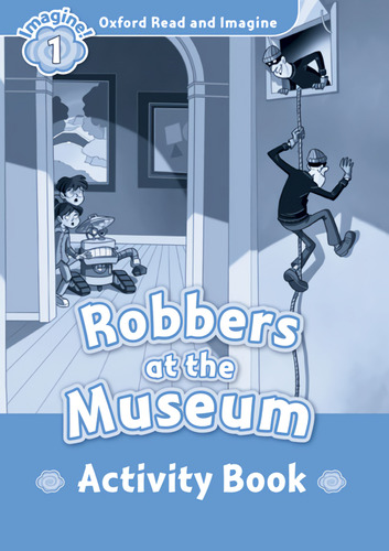 Oxford Read And Imagine: Level 1:: Robbers At The Museum ...