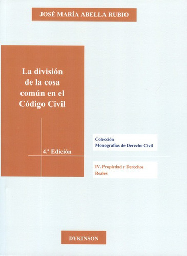 La Division De La Cosa Comun En El Codigo Civil, De Abella Rubio, Jose Maria. Editorial Dykinson, Tapa Blanda, Edición 4ª En Español, 2012