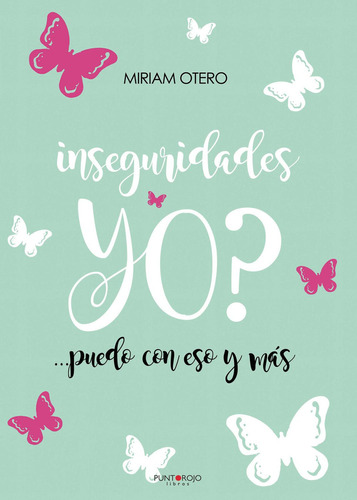 Inseguridades Yo? ...Puedo Con Eso Y Más, de Otero , Miriam.., vol. 1. Editorial Punto Rojo Libros S.L., tapa pasta blanda, edición 1 en español, 2018