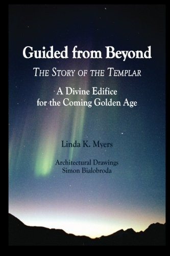 Guided From Beyond The Story Of The Templar, A Divine Edific