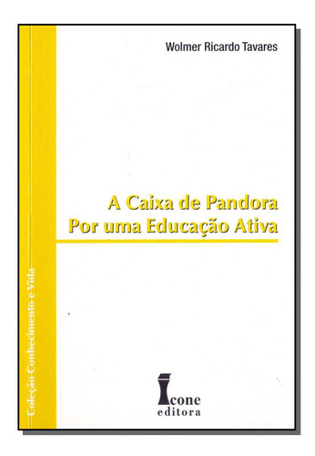 Livro A Caixa De Pandora Por Uma Educação Ativa, De Tavares, Wolmer Ricardo. Editora Icone, Capa Mole Em Português, 2010