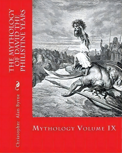 The Mythology Of David The Philistine Years, De Christopher Alan Byrne. Editorial Createspace Independent Publishing Platform, Tapa Blanda En Inglés