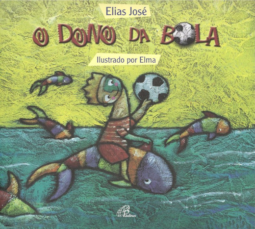 O Dono da Bola, de José, Elias. Editora Pia Sociedade Filhas de São Paulo em português, 2004