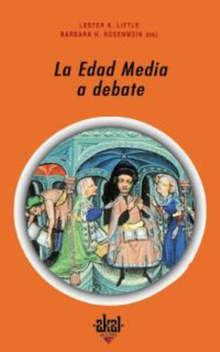 LA EDAD MEDIA A DEBATE: Nº 221, de LITTLE, ROSENWEIN. Serie N/a, vol. Volumen Unico. Editorial Akal, tapa blanda, edición 1 en español, 2003