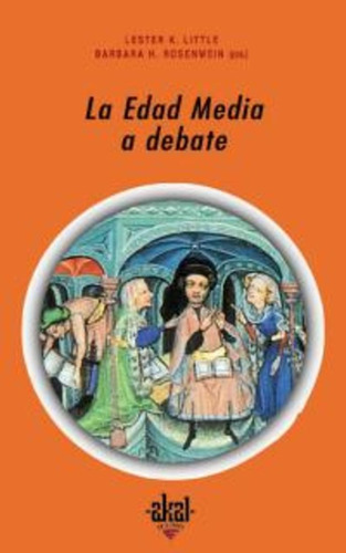 La Edad Media A Debate: Nº 221, De Little, Rosenwein. Serie N/a, Vol. Volumen Unico. Editorial Akal, Tapa Blanda, Edición 1 En Español, 2003