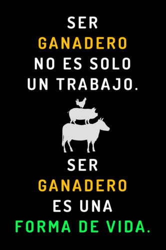 Libro: Ser Ganadero No Es Solo Un Trabajo. Ser Ganadero Es U