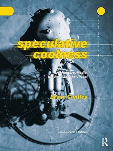 Libro: Speculative Coolness: Architecture, Media, The Real, 